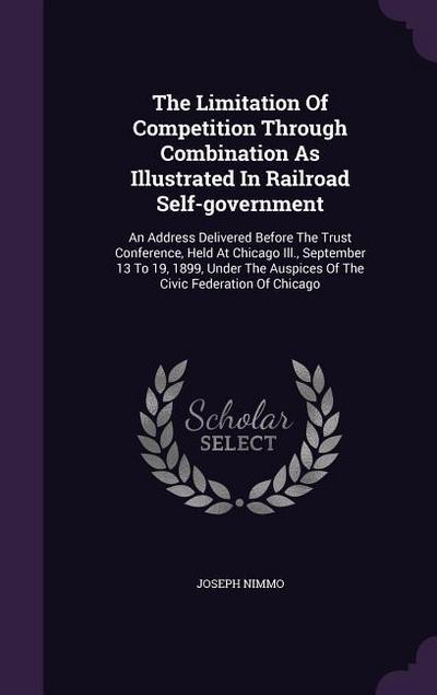 The Limitation Of Competition Through Combination As Illustrated In Railroad Self-government