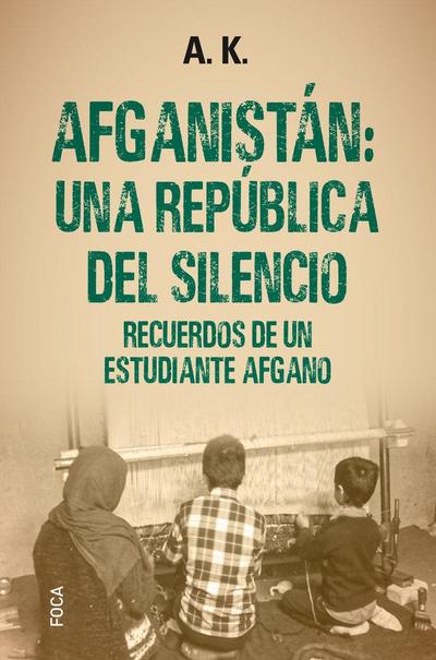 Afganistán : una república del silencio : recuerdos de un estudiante afgano