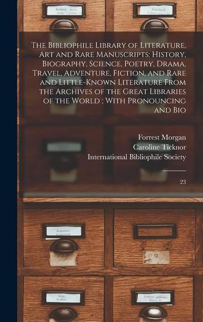 The Bibliophile Library of Literature, art and Rare Manuscripts: History, Biography, Science, Poetry, Drama, Travel, Adventure, Fiction, and Rare and