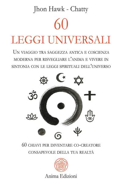 60 leggi universali. Un viaggio tra saggezza antica e coscienza moderna per risvegliare l’anima e vivere in sintonia con le leggi spirituali dell’universo. 60 chiavi per diventare co-creatore consapevole della tua realtà
