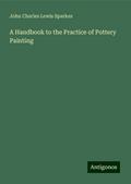 A Handbook to the Practice of Pottery Painting