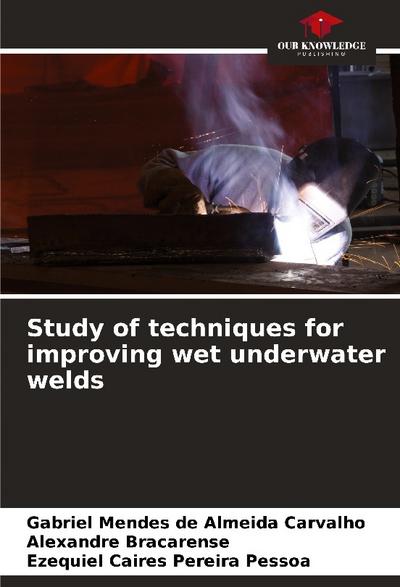 Study of techniques for improving wet underwater welds