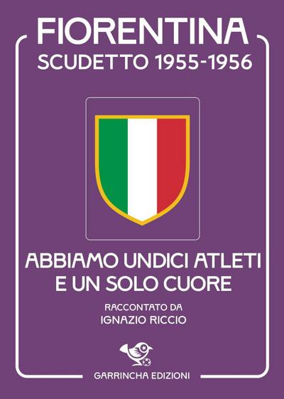 Scudetto Fiorentina ’55-56. Abbiamo undici atleti e un solo cuore