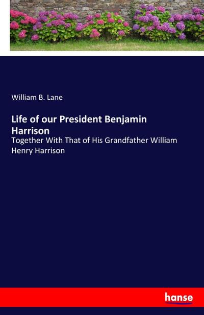 Life of our President Benjamin Harrison