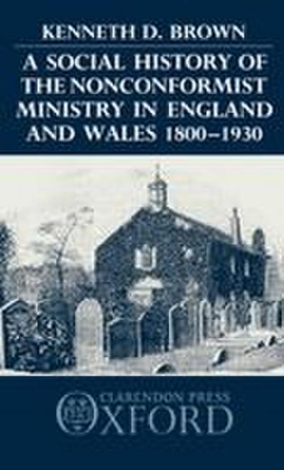 A Social History of the Nonconformist Ministry in England and Wales 1800-1930