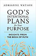 God’s Intentional Plans for Your Purpose