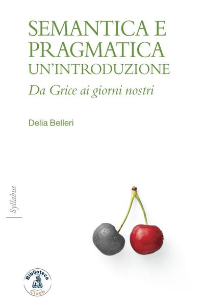 Semantica e pragmatica. Un’introduzione. Da Grice ai giorni nostri