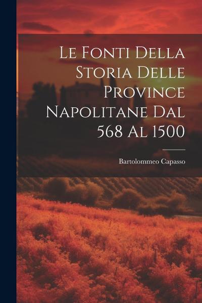 Le Fonti Della Storia Delle Province Napolitane Dal 568 Al 1500
