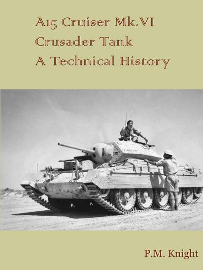 A15 Cruiser Mk.VI Crusader Tank A Technical History