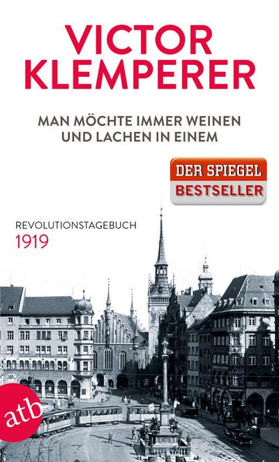 Man möchte immer weinen und lachen in einem: Revolutionstagebuch 1919