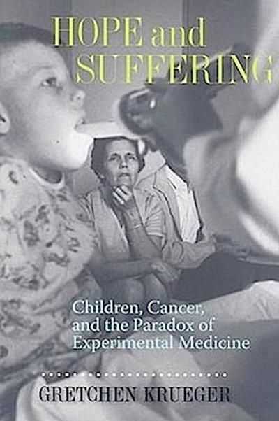 Hope and Suffering: Children, Cancer, and the Paradox of Experimental Medicine