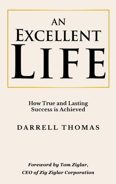 An Excellent Life: How True and Lasting Success is Achieved