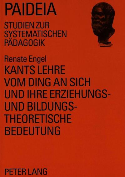 Kants Lehre vom Ding an sich und ihre erziehungs- und bildungstheoretische Bedeutung