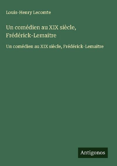 Un comédien au XIX siècle, Frédérick-Lemaitre