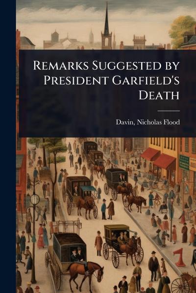 Remarks Suggested by President Garfield’s Death