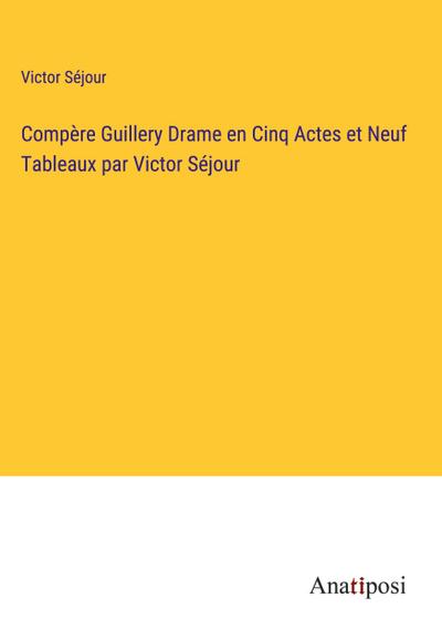 Compère Guillery Drame en Cinq Actes et Neuf Tableaux par Victor Séjour