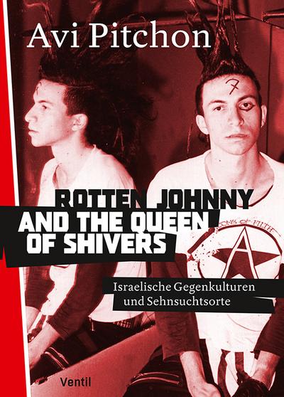 Rotten Johnny and the Queen of Shivers: Israelische Gegenkulturen und Sehnsuchtsorte (Jüdische Rebellen und Subkulturelle Strategien)