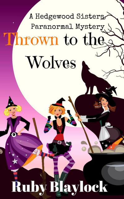 Thrown to the Wolves (Hedgewood Sisters Paranormal Mysteries)