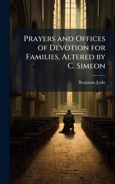 Prayers and Offices of Devotion for Families, Altered by C. Simeon