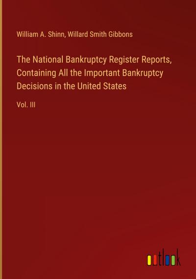 The National Bankruptcy Register Reports, Containing All the Important Bankruptcy Decisions in the United States