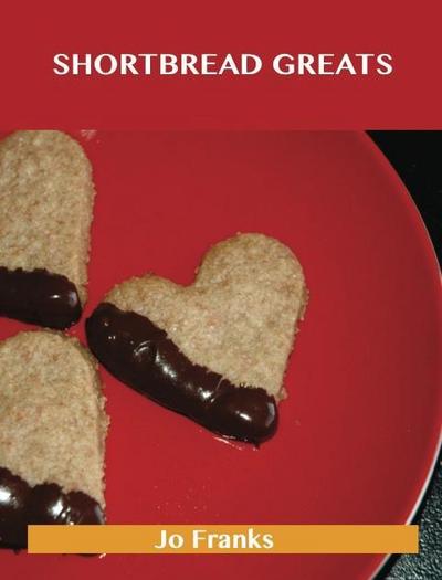 Shortbread Greats: Delicious Shortbread Recipes, The Top 77 Shortbread Recipes