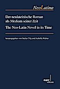 Der neulateinische Roman als Medium seiner Zeit/ The Neo-Latin Novel in its Time