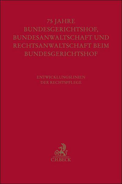 Festschrift zum fünfundsiebzigjährigen Bestehen von Bundesgerichtshof, Bundesanwaltschaft und Rechtsanwaltschaft beim Bundesgerichtshof