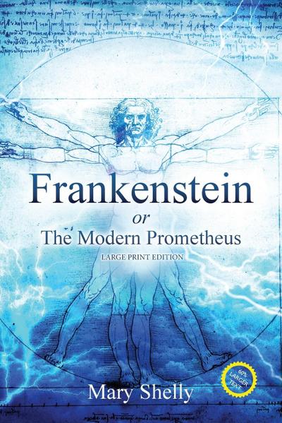 Frankenstein or the Modern Prometheus (Annotated, Large Print)