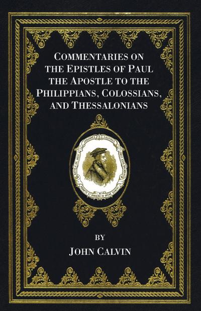 Commentaries on the Epistles of Paul the Apostle to the Philippians, Colossians, and Thessalonians
