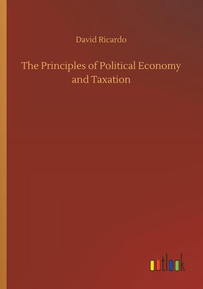 The Principles of Political Economy and Taxation