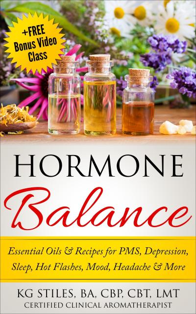 Hormone Balance Essential Oils & Recipes for PMS, Depression, Sleep, Hot Flashes, Mood, Headache & More (Essential Oil Wellness)
