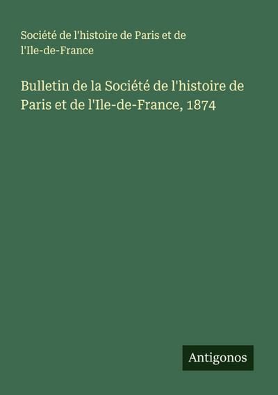 Bulletin de la Société de l’histoire de Paris et de l’Ile-de-France, 1874