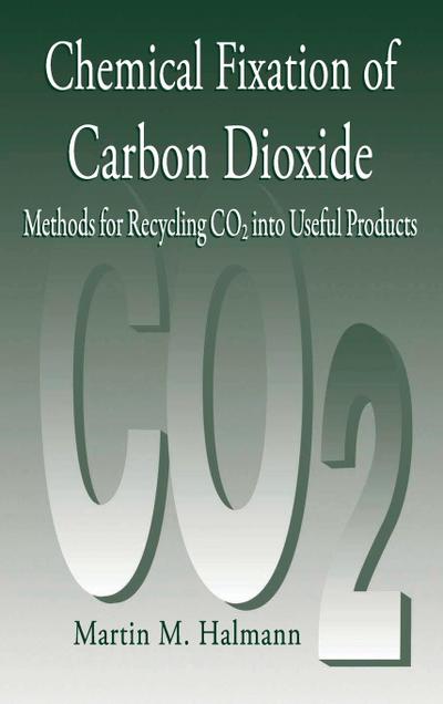 Chemical Fixation of Carbon DioxideMethods for Recycling CO2 into Useful Products
