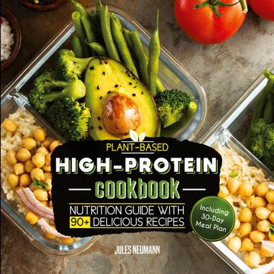 Plant-Based High-Protein Cookbook