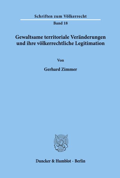 Gewaltsame territoriale Veränderungen und ihre völkerrechtliche Legitimation.