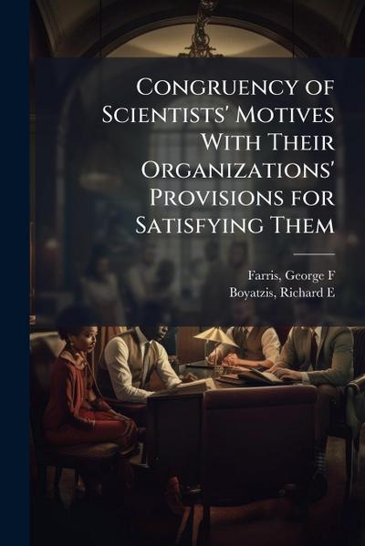 Congruency of Scientists’ Motives With Their Organizations’ Provisions for Satisfying Them