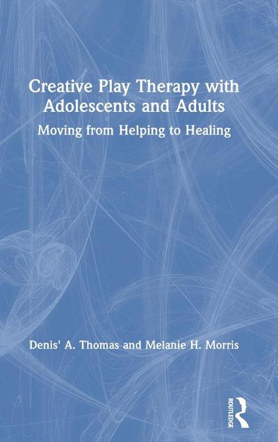 Creative Play Therapy with Adolescents and Adults