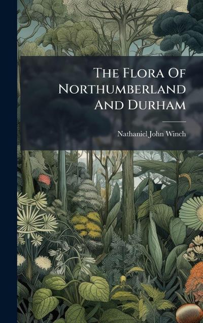 The Flora Of Northumberland And Durham