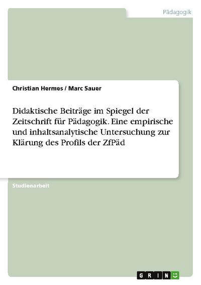 Didaktische Beiträge im Spiegel der Zeitschrift für Pädagogik.Eine empirische und inhaltsanalytische Untersuchung zur Klärung des Profils der ZfPäd