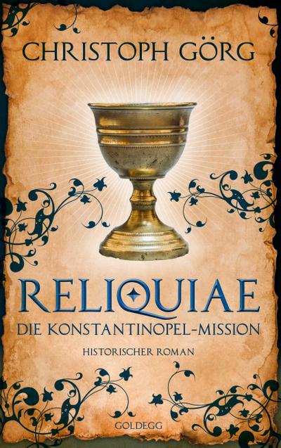 Reliquiae - Die Konstantinopel-Mission - Mittelalter-Roman über eine Reise quer durch Europa im Jahr 1193. Nachfolgeband von "Der Troubadour"