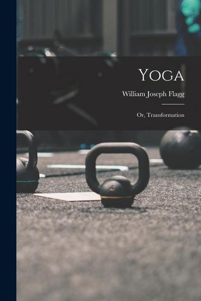 Yoga: Or, Transformation