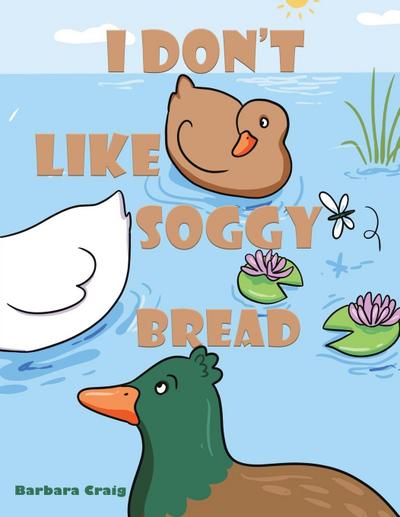 I Don t Like Soggy Bread