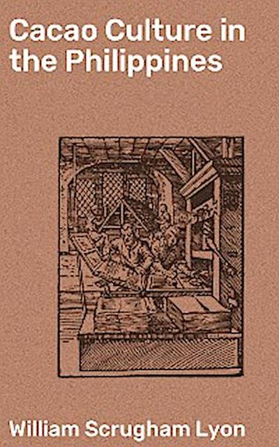 Cacao Culture in the Philippines (eBook, EPUB) - William Scrugham Lyon