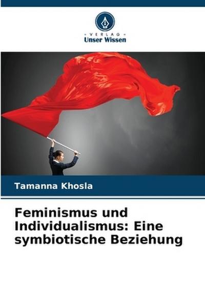 Feminismus und Individualismus: Eine symbiotische Beziehung