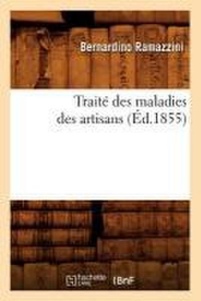 Traité Des Maladies Des Artisans (Éd.1855)