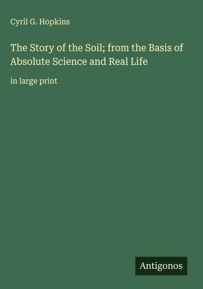 The Story of the Soil; from the Basis of Absolute Science and Real Life