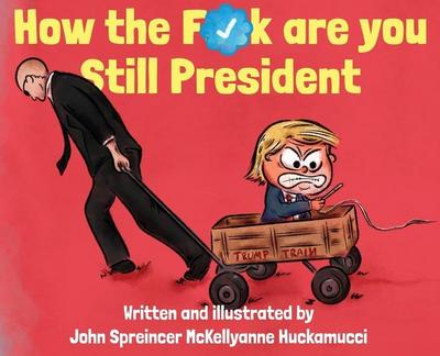 How the F*ck Are You Still President