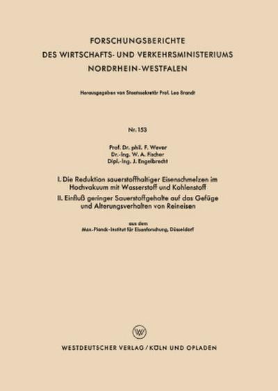 I. Die Reduktion sauerstoffhaltiger Eisenschmelzen im Hochvakuum mit Wasserstoff und Kohlenstoff. II. Einfluß geringer Sauerstoffgehalte auf das Gefüge und Alterungsverhalten von Reineisen