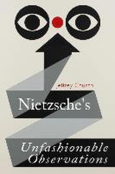 Nietzsche’s Unfashionable Observations