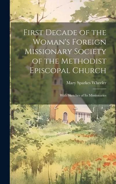 First Decade of the Woman’s Foreign Missionary Society of the Methodist Episcopal Church
